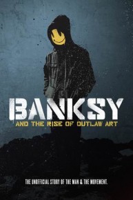 Banksy and the Rise of Outlaw Art