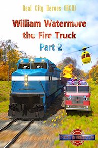 William Watermore the Fire Truck Part 2 - Real City Heroes (RCH) - Fire & Rescue