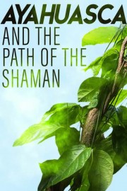 Ayahuasca and The Path of the Shaman