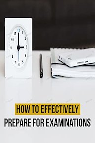 How to Effectively Prepare for Examinations