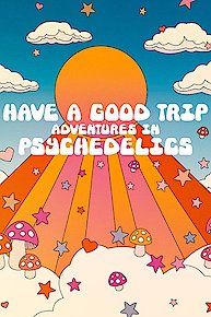 Have a Good Trip: Adventures In Psychedelics