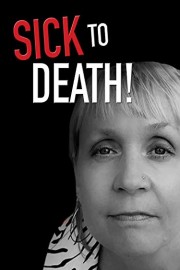 Sick to Death!