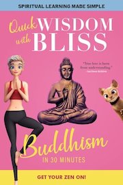 Quick Wisdom With Bliss: Buddhism in 30 Minutes
