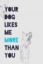 Your Dog Likes Me More Than You