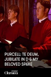 Purcell: Te Deum, Jubilate in D and My Beloved Spake