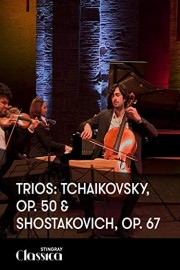 Trios: Tchaikovsky, Op. 50 and Shostakovich, Op. 67