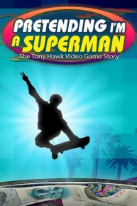 Pretending I'm a Superman: The Tony Hawk Video Game Story