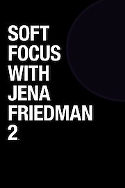 Soft Focus With Jena Friedman 2