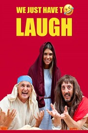 We just have to laugh