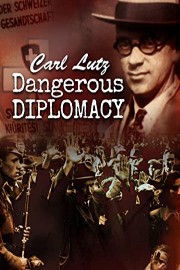 Carl Lutz Dangerous Diplomacy