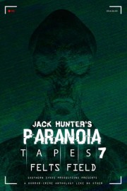 Jack Hunter's Paranoia Tapes 7: Felts Field