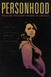 Personhood: Policing Pregnant Women in America