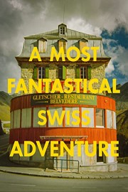 A Most Fantastical Swiss Adventure