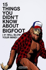15 Things You Didn't Know About Bigfoot