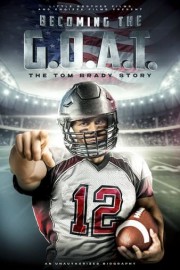 Becoming the G.O.A.T.: The Tom Brady Story