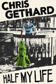 Chris Gethard: Half My Life