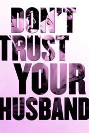 Don't Trust Your Husband