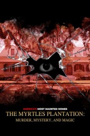 The Myrtles Plantation: Murder, Mystery, and Magic
