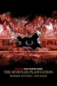 The Myrtles Plantation: Murder, Mystery, and Magic