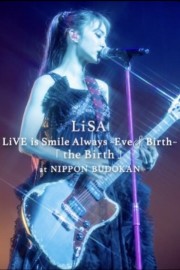 LiSA LiVE is Smile Always, Eve&Birth: The Birth at Nippon Budokan