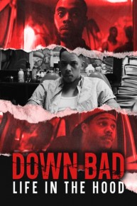 Down Bad: Life in the Hood