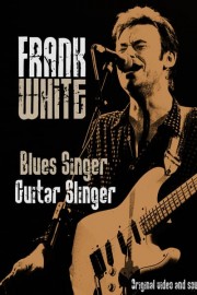 Frank White - Blues Singer, Guitar Slinger