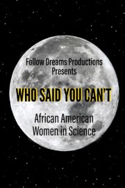 Who Said You Can't: African American Women in Science