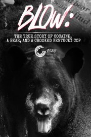 Blow: The True Story of Cocaine, a Bear, and a Crooked Kentucky Cop