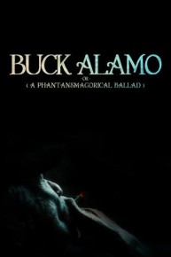 Buck Alamo or a Phantasmagorical Ballad