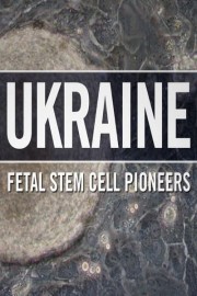 Ukraine: Fetal Stem Cell Pioneers