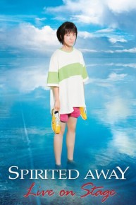 SPIRITED AWAY: Live On Stage (with Mone Kamishiraishi as Chihiro)