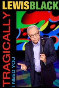 Lewis Black: Tragically, I Need You