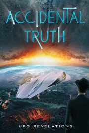 Accidental Truth: UFO Revelations