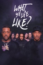 What Ya Life Like?