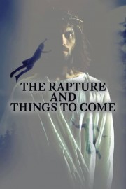 The Rapture and Things to Come
