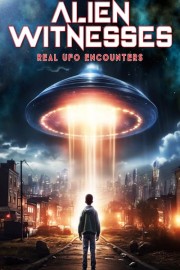 Alien Witnesses: Real UFO Encounters