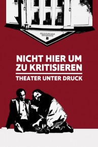 Nicht Hier Um Zu Kritisieren: Theater Unter Druck