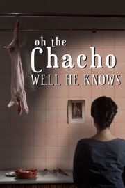 Oh the Chacho Well He Knows