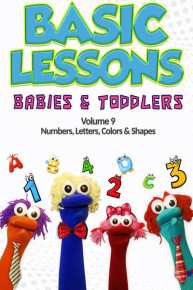 Basic Lessons Babies and Toddlers Vol 9: Numbers, Letters, Colors & Shapes