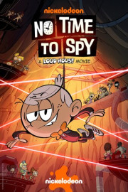 No Time to Spy: A Loud House Movie