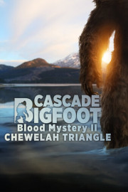 Cascade Bigfoot Blood Mystery 2: Chewelah Triangle