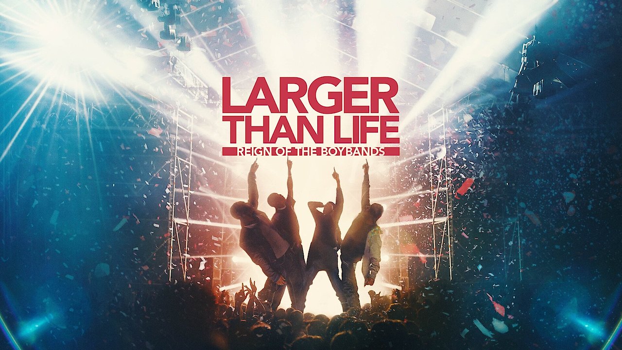 Larger Than Life: Reign of the Boybands