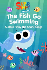 Super Simple Songs: The Fish Go Swimming & More Finny the Shark Songs