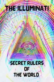 The Illuminati Secret Rulers of the World