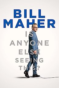 Bill Maher: Is Anyone Else Seeing This?