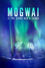 Mogwai: If the Stars Had a Sound