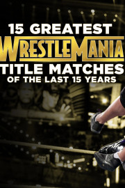 15 Greatest WrestleMania Title Matches of the Last 15 Years