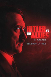 Hitler Vs The Allies In Colour: The Dawn of War