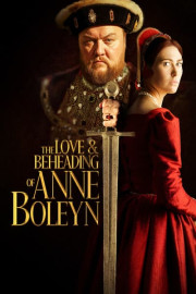 The Love & Beheading of Anne Boleyn