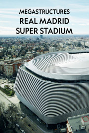Megastructures: Real Madrid Super Stadium